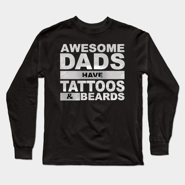 Awesome Dads Have Tattoos And Beards Long Sleeve T-Shirt by Horisondesignz